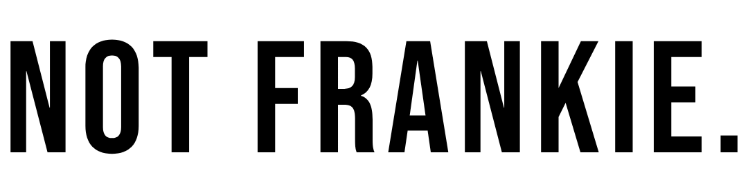The text 'NOT FRANKIE.' in bold black uppercase letters on a plain white background.